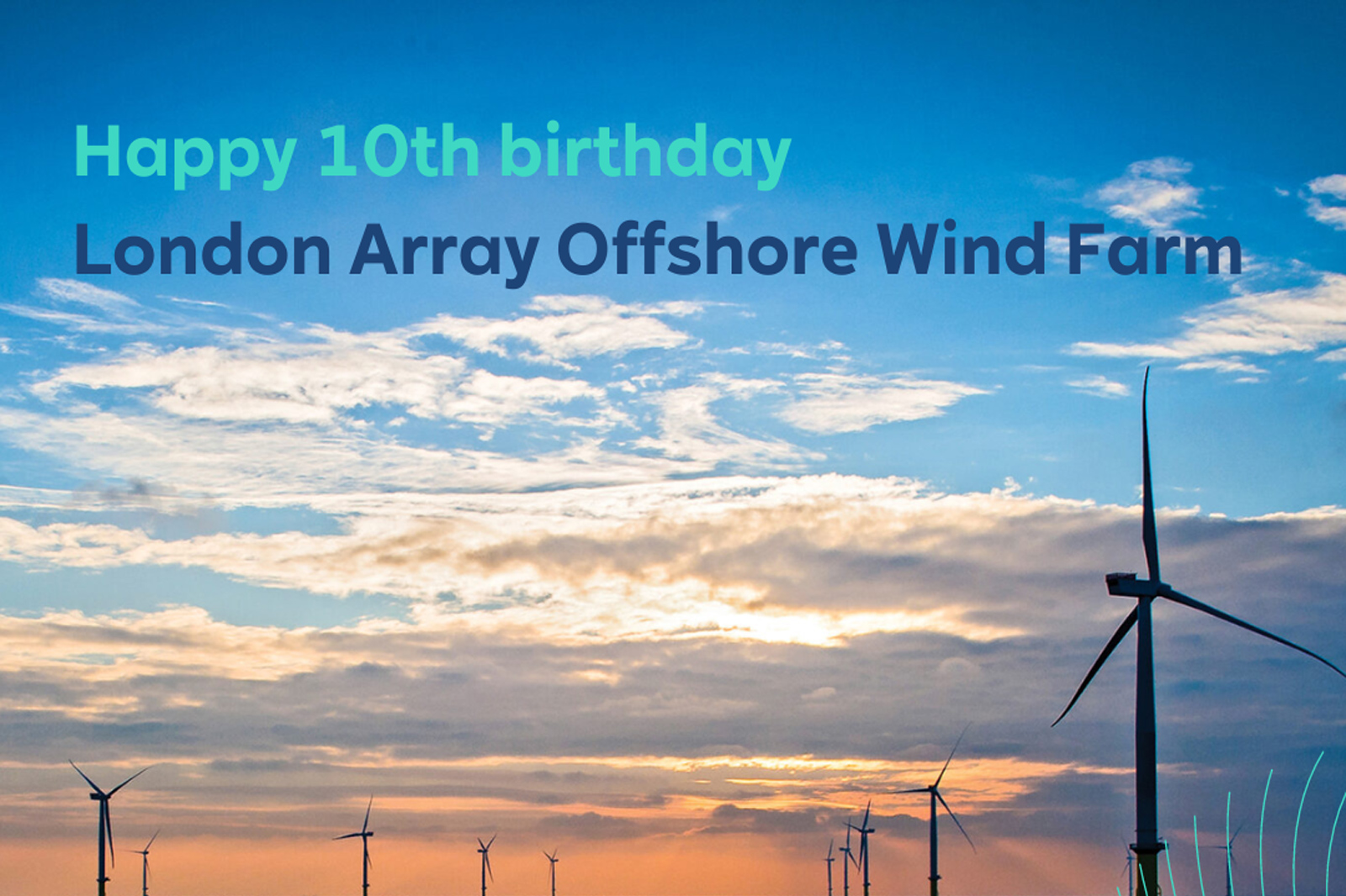 A vibrant sky at sunset with several wind turbines. Text celebrates the 10th birthday of the London Array Offshore Wind Farm.